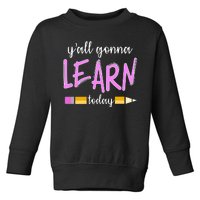 Y'all Gonna Learn Today Toddler Sweatshirt