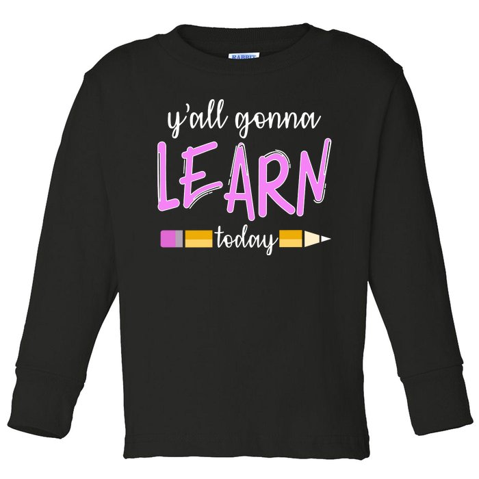 Y'all Gonna Learn Today Toddler Long Sleeve Shirt