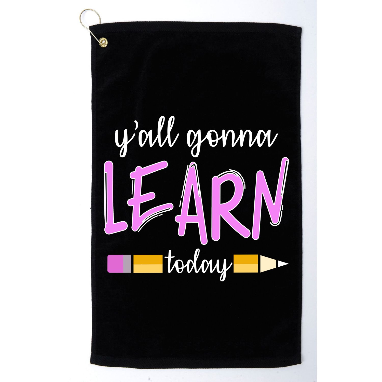 Y'all Gonna Learn Today Golf Towel