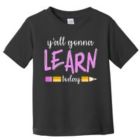 Y'all Gonna Learn Today Toddler T-Shirt