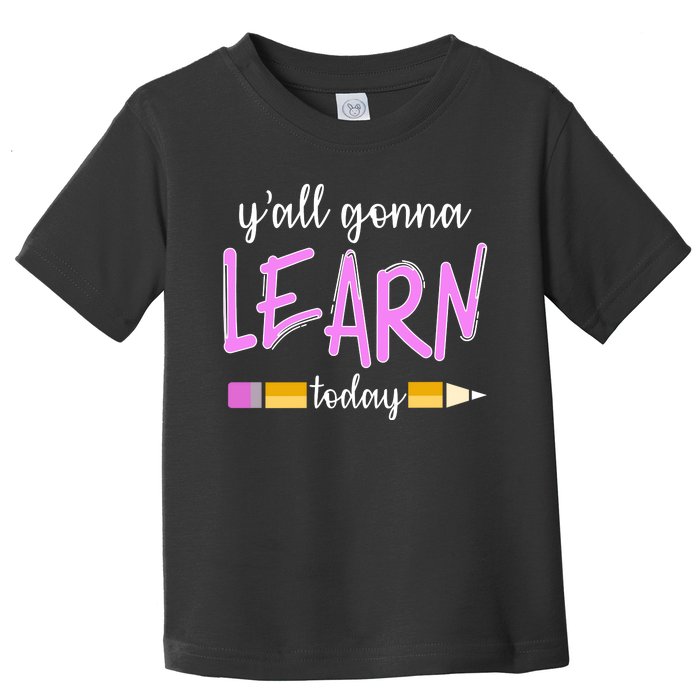 Y'all Gonna Learn Today Toddler T-Shirt