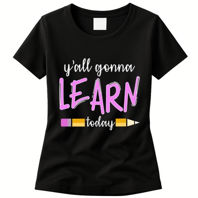 Y'all Gonna Learn Today Womens T-Shirt