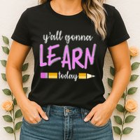 Y'all Gonna Learn Today Womens T-Shirt