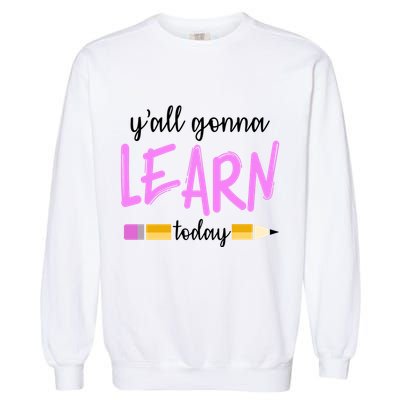 Y'all Gonna Learn Today Garment-Dyed Sweatshirt