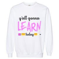 Y'all Gonna Learn Today Garment-Dyed Sweatshirt