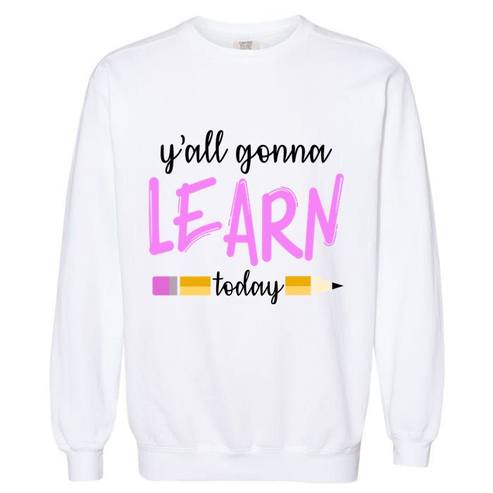 Y'all Gonna Learn Today Garment-Dyed Sweatshirt