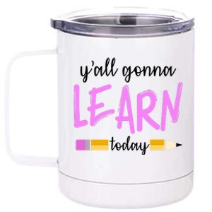 Y'all Gonna Learn Today 12 oz Stainless Steel Tumbler Cup