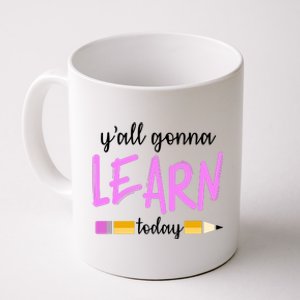 Y'all Gonna Learn Today Coffee Mug