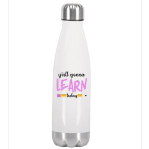 Y'all Gonna Learn Today Stainless Steel Insulated Water Bottle