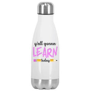 Y'all Gonna Learn Today Stainless Steel Insulated Water Bottle