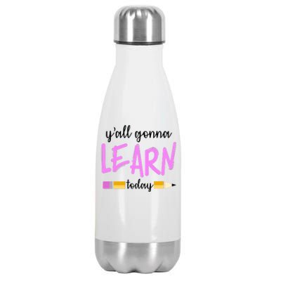 Y'all Gonna Learn Today Stainless Steel Insulated Water Bottle