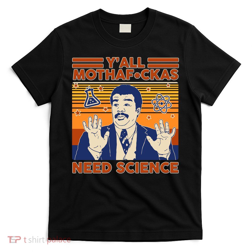 Y'all MothaF*ckas Need Science Funny T-Shirt