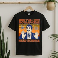 Y'all MothaF*ckas Need Science Funny T-Shirt
