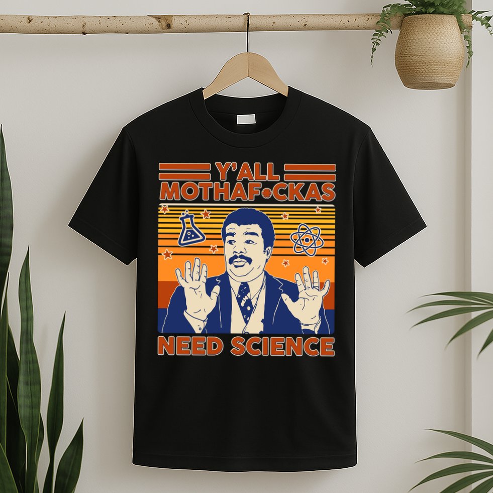 Y'all MothaF*ckas Need Science Funny T-Shirt