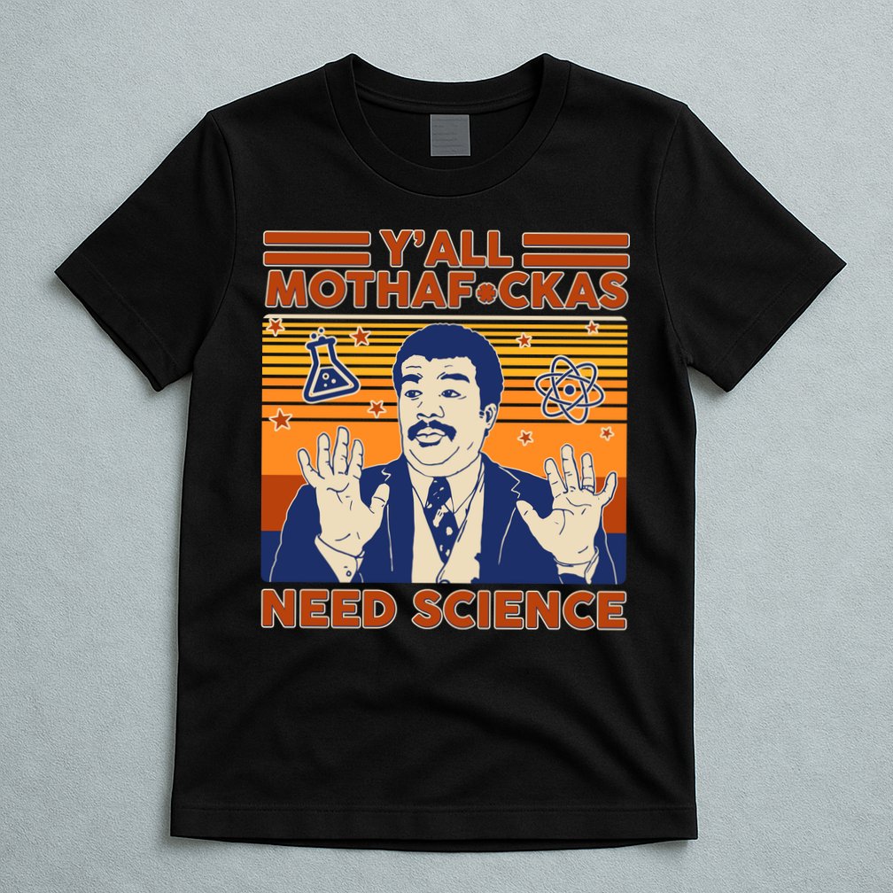 Y'all MothaF*ckas Need Science Funny T-Shirt