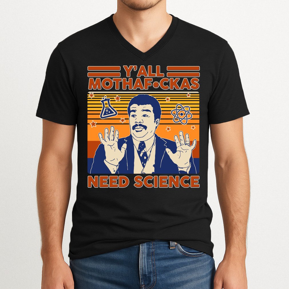 Y'all MothaF*ckas Need Science Funny V-Neck T-Shirt