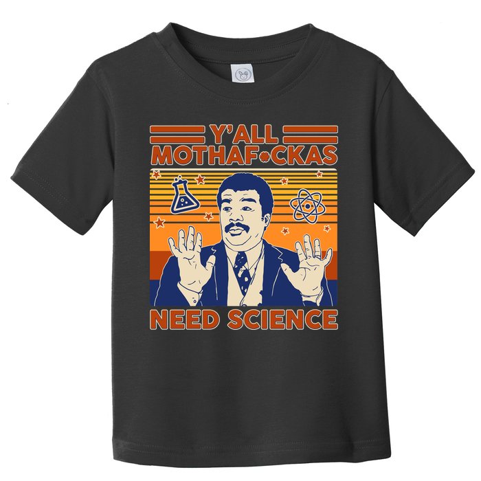 Y'all MothaF*ckas Need Science Funny Toddler T-Shirt