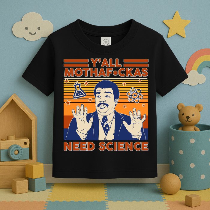 Y'all MothaF*ckas Need Science Funny Toddler T-Shirt
