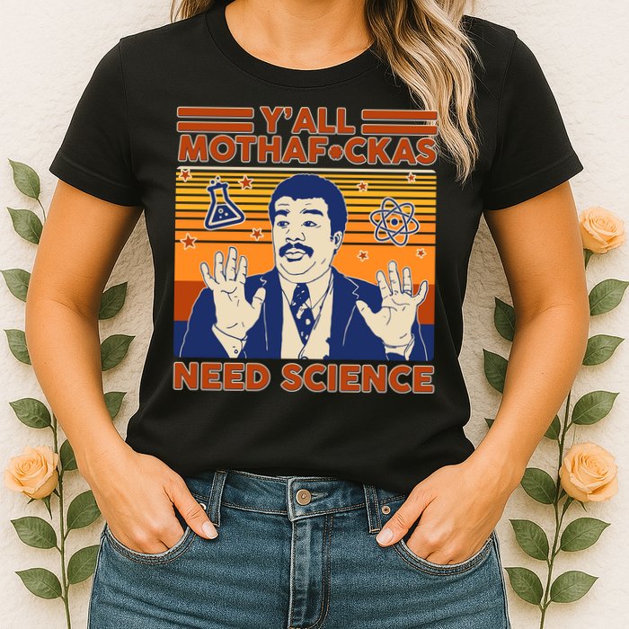 Y'all MothaF*ckas Need Science Funny Womens T-Shirt