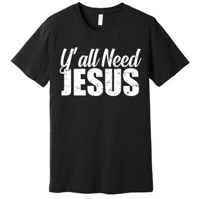 Yall Need Jesus Premium T-Shirt