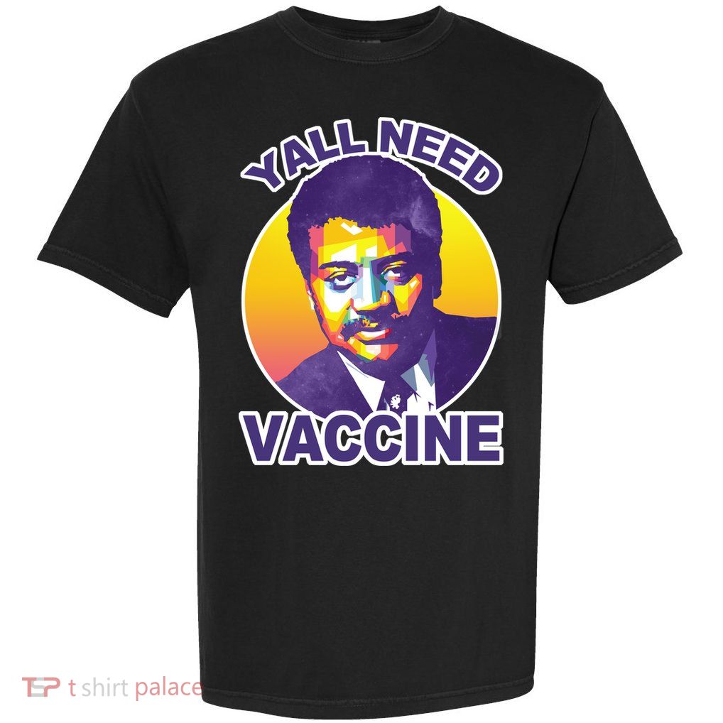 Yall Need Vaccine Degrasse Garment-Dyed Heavyweight T-Shirt