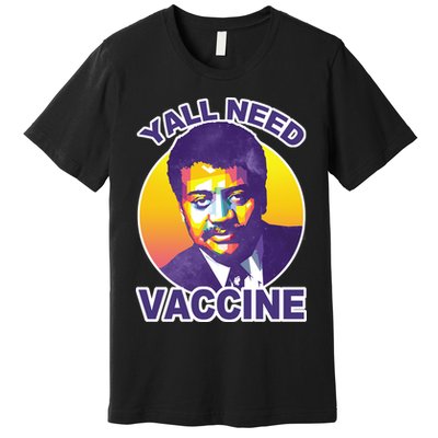 Yall Need Vaccine Degrasse Premium T-Shirt