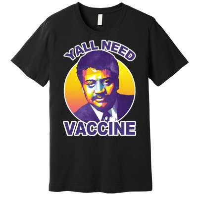 Yall Need Vaccine Degrasse Premium T-Shirt