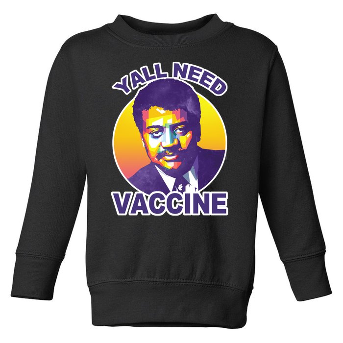 Yall Need Vaccine Degrasse Toddler Sweatshirt