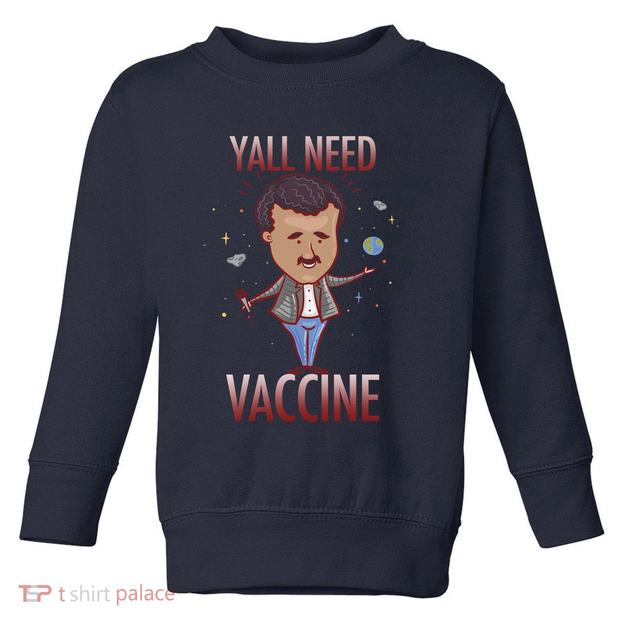 Yall Need Vaccine Space Toddler Sweatshirt
