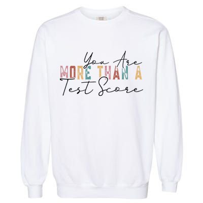 You Are More Than A Test Score Cool Vintage Test Day Teacher Garment-Dyed Sweatshirt