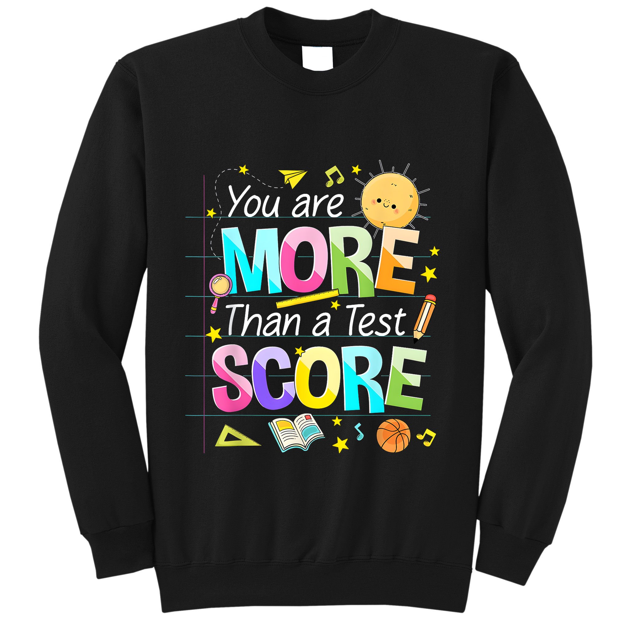 You Are More Than A Test Score Teacher Test Day Sweatshirt