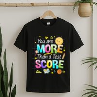 You Are More Than A Test Score Teacher Test Day T-Shirt