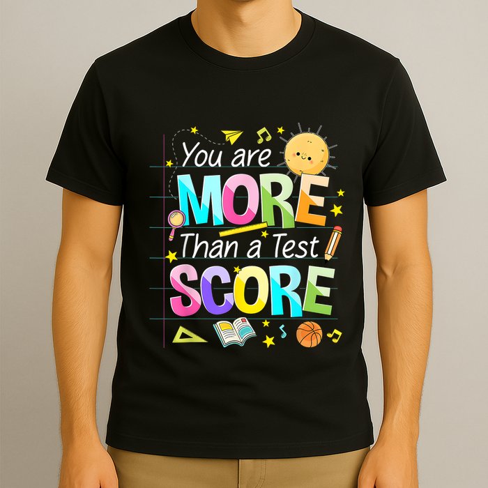 You Are More Than A Test Score Teacher Test Day T-Shirt