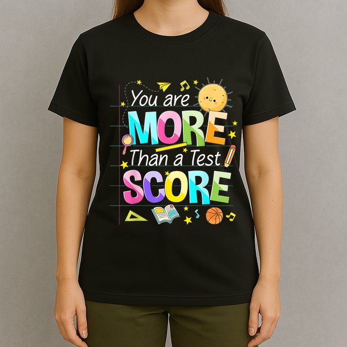 You Are More Than A Test Score Teacher Test Day T-Shirt