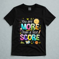 You Are More Than A Test Score Teacher Test Day T-Shirt