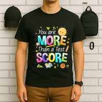 You Are More Than A Test Score Teacher Test Day T-Shirt