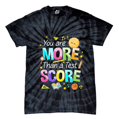You Are More Than A Test Score Teacher Test Day Tie-Dye T-Shirt