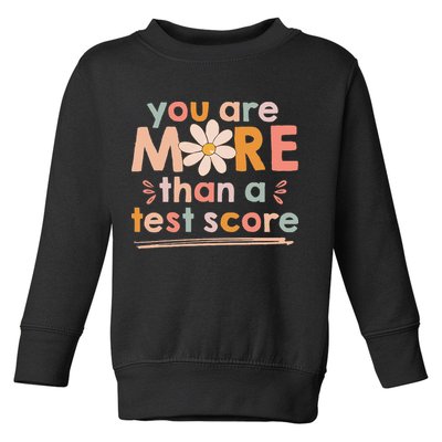 You Are More Than A Test Score Teacher Testing Day Toddler Sweatshirt