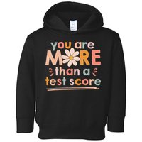 You Are More Than A Test Score Teacher Testing Day Toddler Hoodie