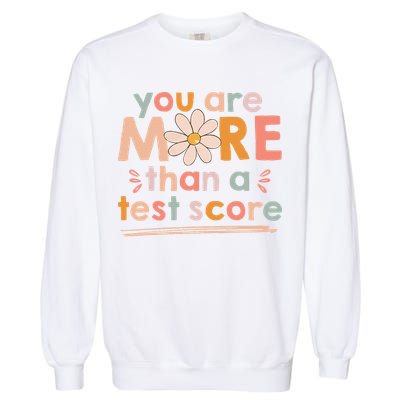 You Are More Than A Test Score Teacher Testing Day Garment-Dyed Sweatshirt