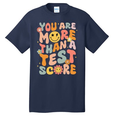 You Are More Than A Test Score Groovy Test Day Teacher Tall T-Shirt