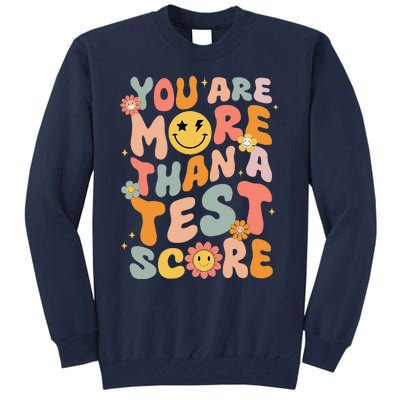 You Are More Than A Test Score Groovy Test Day Teacher Tall Sweatshirt