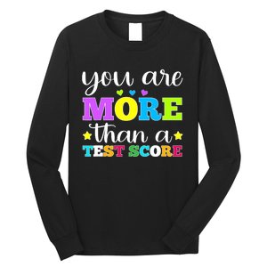 You Are More Than A Test Score Teacher Testing Day Long Sleeve Shirt