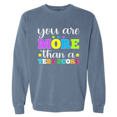 You Are More Than A Test Score Teacher Testing Day Garment-Dyed Sweatshirt