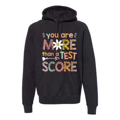 You Are More Than A Test Score Teacher Testing Day Premium Hoodie