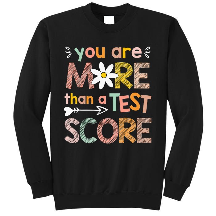 You Are More Than A Test Score Teacher Testing Day Tall Sweatshirt