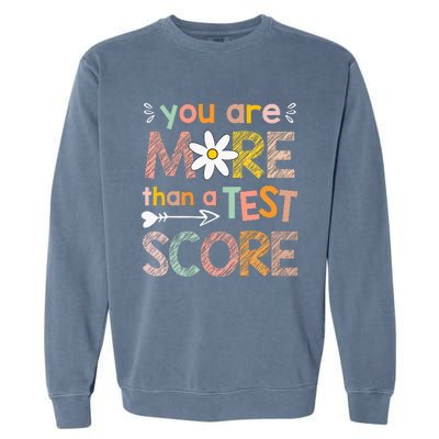 You Are More Than A Test Score Teacher Testing Day Garment-Dyed Sweatshirt