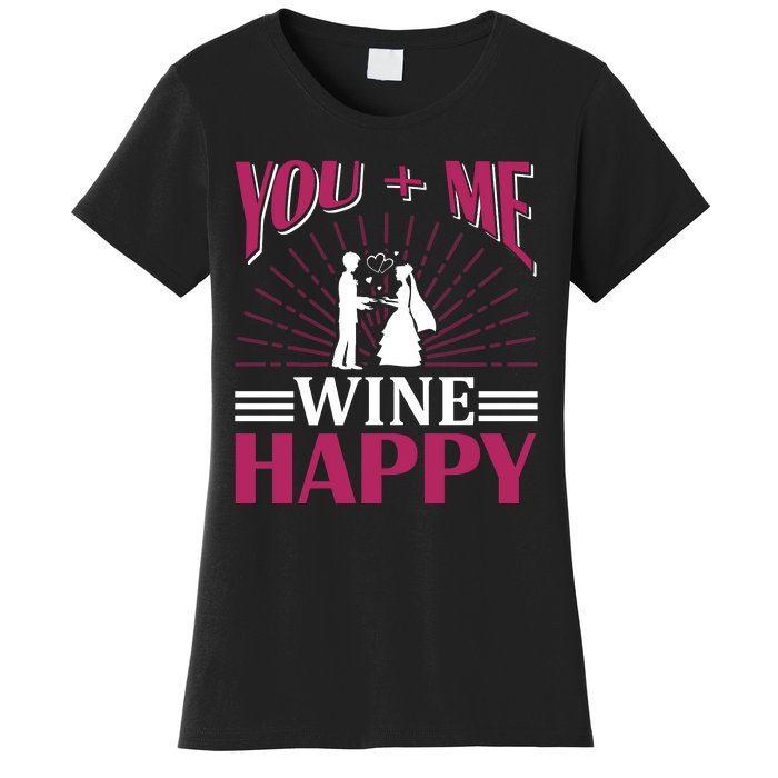 You And Me Wine Happy Women's T-Shirt