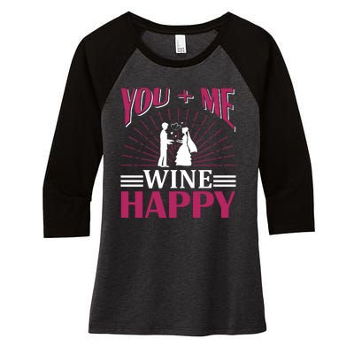 You And Me Wine Happy Women's Tri-Blend 3/4-Sleeve Raglan Shirt