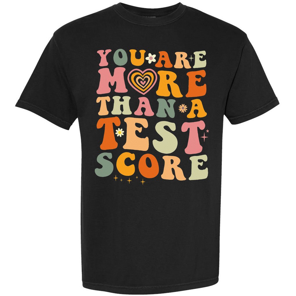 You Are More Than A Test Score Teacher Testing Test Day Garment-Dyed Heavyweight T-Shirt